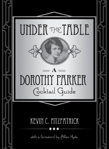Under the Table: A Dorothy Parker Cocktail Guide
